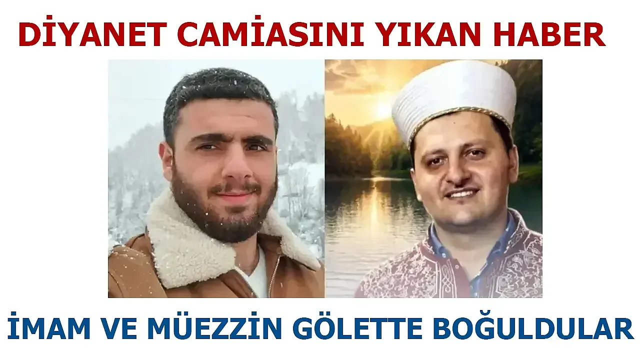 Müezzin Mustafa Gedikli ve imam Rüstem Özdemir gölette boğuldular