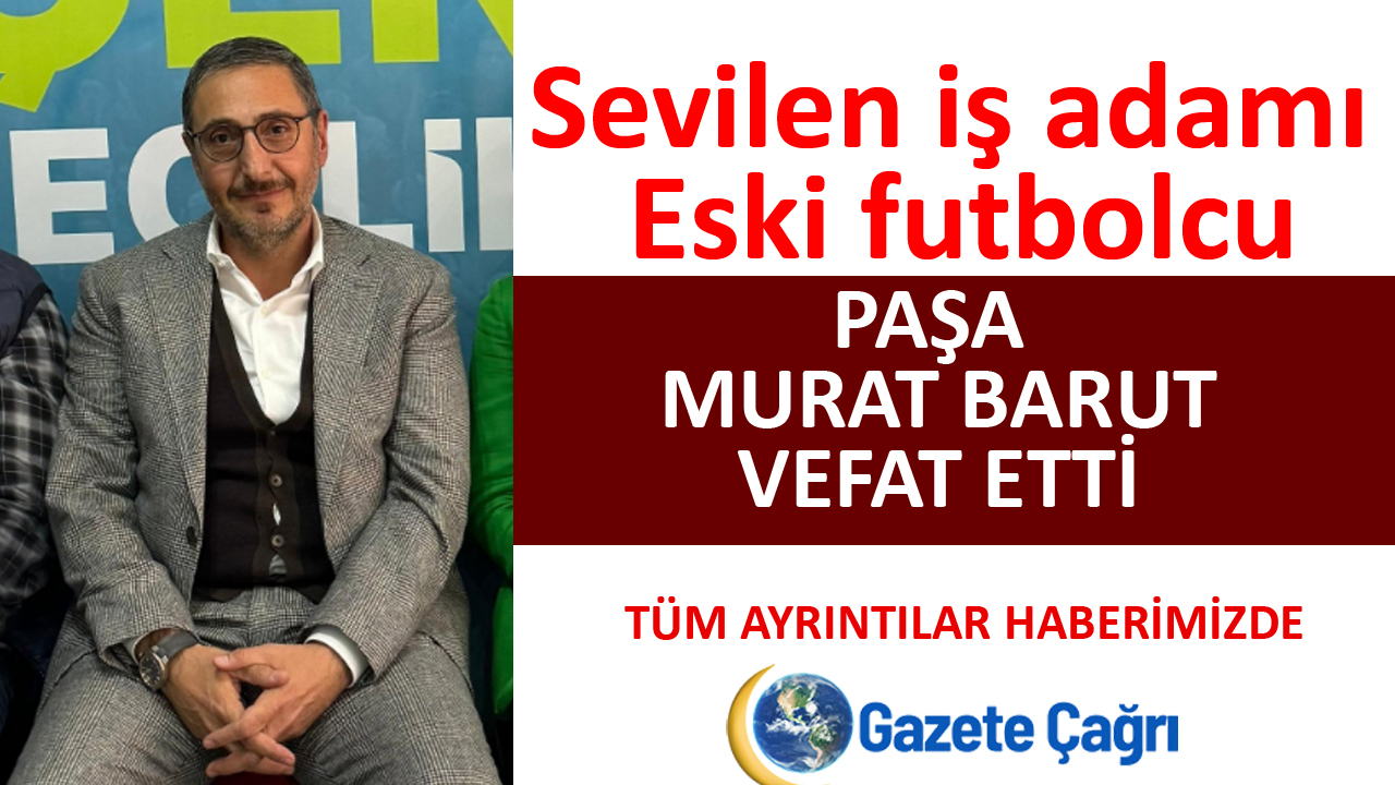 Paşa Murat Barut Kimdir? Nasıl Öldü Neden Vefat Etti?