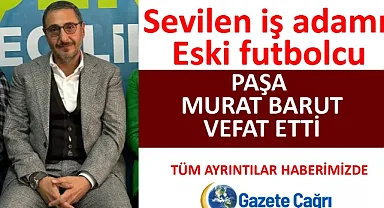 Paşa Murat Barut Kimdir? Nasıl Öldü Neden Vefat Etti?